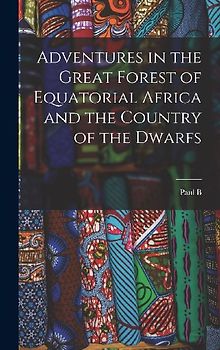 Adventures in the Great Forest of Equatorial Africa and the Country of the Dwarfs