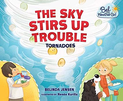 The Sky Stirs Up Trouble: Tornadoes (Bel the Weather Girl)