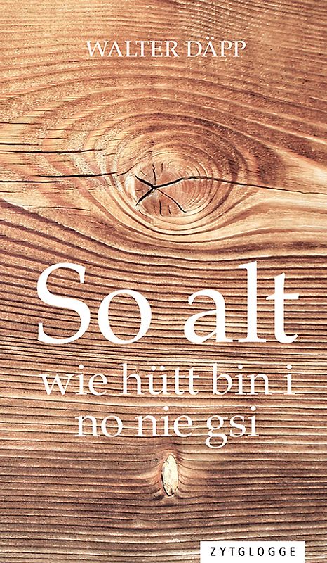 So alt wie hütt bin i no nie gsi