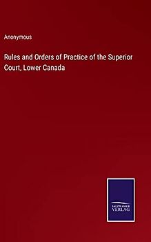 Rules and Orders of Practice of the Superior Court, Lower Canada