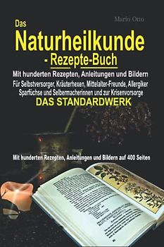 Das Naturheilkunde-Rezepte-Buch: - Mit hunderten Rezepten, Anleitungen und Bildern auf 400 Seiten - DAS STANDARDWERK