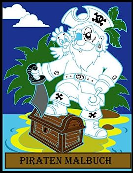Piraten Malbuch: mit Spaß für Jungen, Mädchen, Kinder, Erwachsene und alle, die Piraten lieben , Alter 4-8, 8-12, Spaß, einfach,