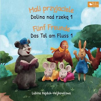 Mali przyjaciele - Dolina nad rzeką 1 : Fünf Freunde - Das Tal am Fluss 1: Zweisprachiges Kinderbuch zum Lernen Polnisch – Deutsch (bilinguales ... (Das Tal am Fluss : Dolina nad rzeką, Band 1)
