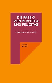 Die Passio von Perpetua und Felicitas