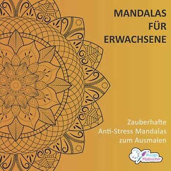 Mandalas für Erwachsene: Zauberhafte Anti-Stress Mandalas zum Ausmalen