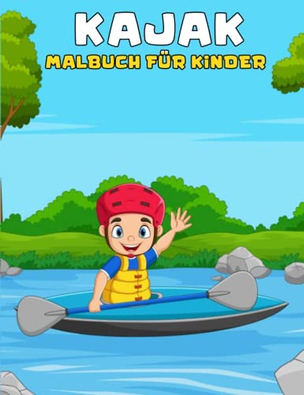 Kajak-Malbuch für Kinder: Kajak-Malbuch für Jungen und Mädchen im Alter von 4, 5, 6, 7 und 8 Jahren | Wassersport-Malbuch für Kinder