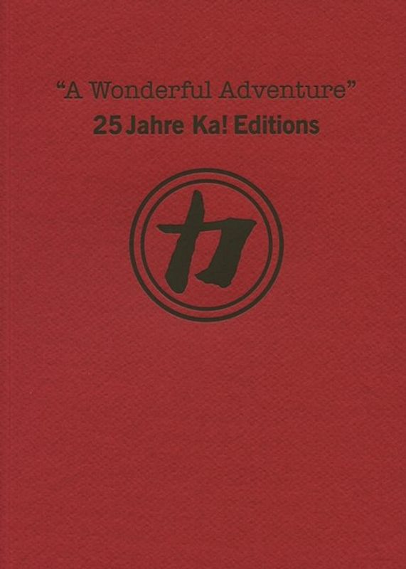 "A Wonderful Adventure". 25 Jahre Ka! Editions
