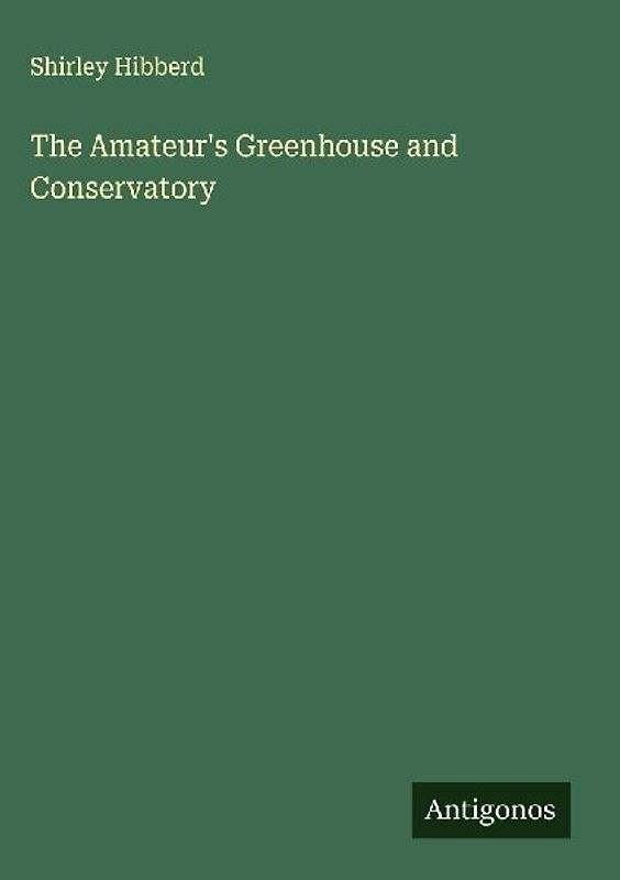 The Amateur's Greenhouse and Conservatory