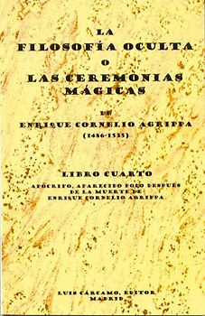 La filosofía oculta o Las ceremonias mágicas. Libro cuarto : apócrifo, aparecido poco después de la muerte de Enrique Cornelio Agripa (1486-1535)