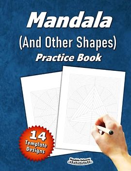 Mandala (And Other Shapes) Practice Book (14 Template Designs): 54 Pages – Single Sided | Squares, Rectangles, Triangles, Ovals, & Circle Grid Paper | ... | Mandala Sketchbook (for Adults & Kids)