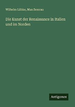 Die Kunst der Renaissance in Italien und im Norden