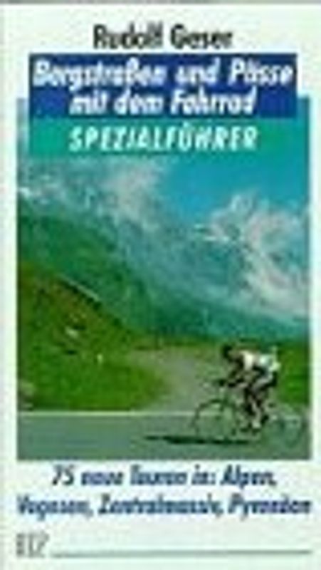 Bergstrassen und Pässe mit dem Fahrrad. 75 neue Touren in: Alpen, Vogesen, Zentralmassiv, Pyrenäen