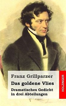 Das goldene Vlies: Dramatisches Gedicht in drei Abteilungen