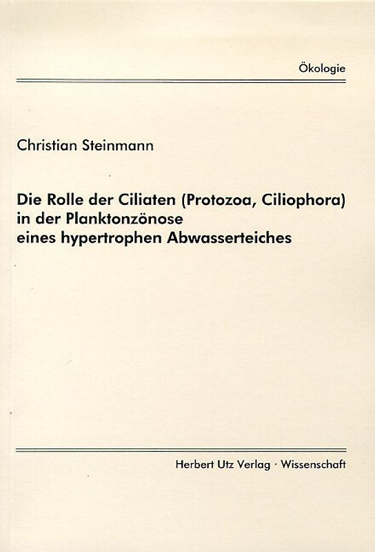 Die Rolle der Ciliaten (Protozoa, Ciliophora) in der Planktonzönose eines hypertrophen Abwasserteiches