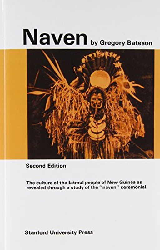 Naven: A Survey of the Problems Suggested by a Composite Picture of the Culture of a New Guinea Tribe Drawn from Three Points - Bateson, Gregory
