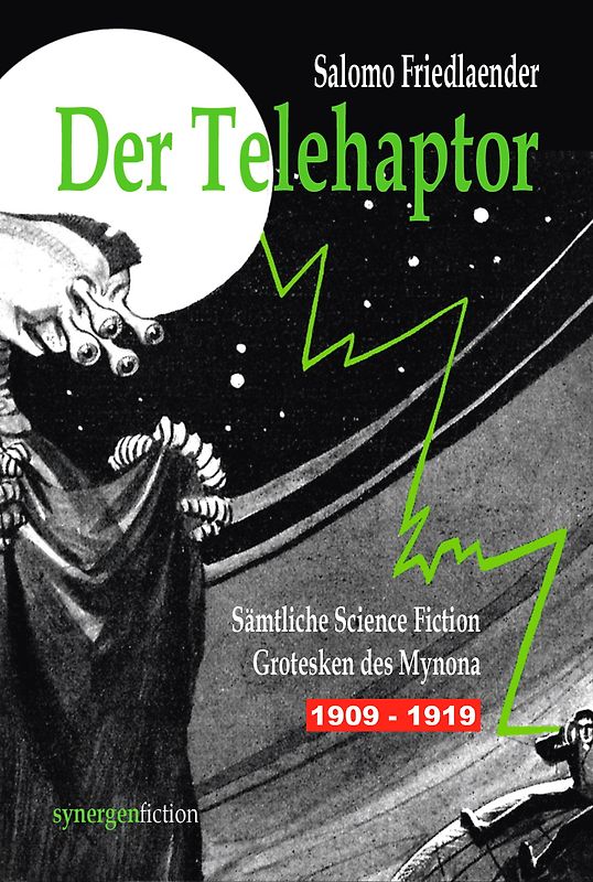 Der Telehaptor. Sämtliche Science Fiction Grotesken des Mynona 1909 – 1919