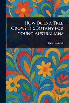How Does a Tree Grow? Or, Botany for Young Australians