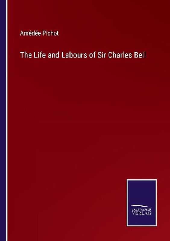 The Life and Labours of Sir Charles Bell