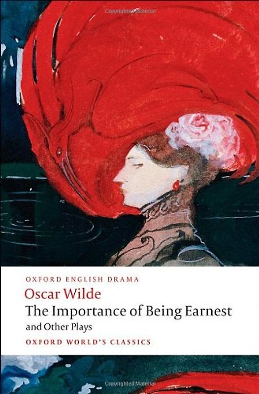 The Importance of Being Earnest: And other Plays: "Lady Windermere's Fan", "Salome", "A Woman of No Importance", "An Ideal Husband", "The Importance of Being Earnest" (Oxford World's Classics) - Oscar Wilde