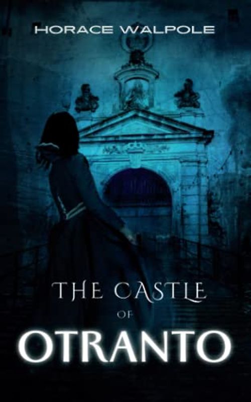 The Castle of Otranto: The Original 1764 Gothic Horror (Annotated)