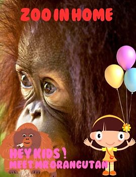 ZOO IN HOME HEY KIDS ! MEET MR ORANGUTAN: Zoo In Home Orangutan Apes Picture Book: 40 Cute Images of these magnificent Apes- Perfect Gift for kids, Coffee Table Book Paperback – April 16,2023.