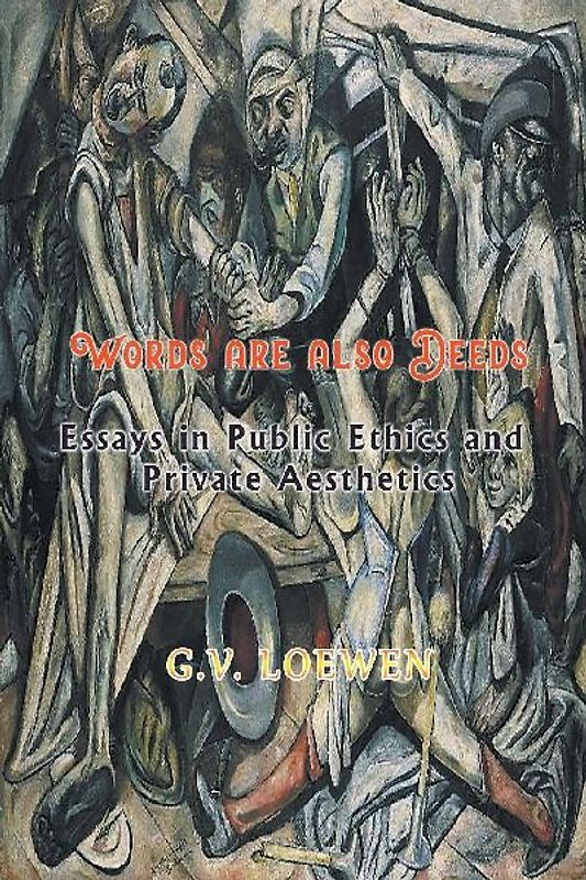 Words are also Deeds - Essays in Public Ethics and Private Aesthetics