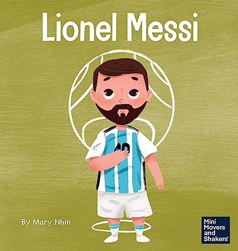 Lionel Messi: A Kid's Book About Working Hard for Your Dream (Mini Movers and Shakers)