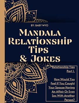 Mandala Relationship Tips And Jokes (103 Pages): How Would You Feel If You Caught Your Spouse In The Act With Another Fellow (Part 1).