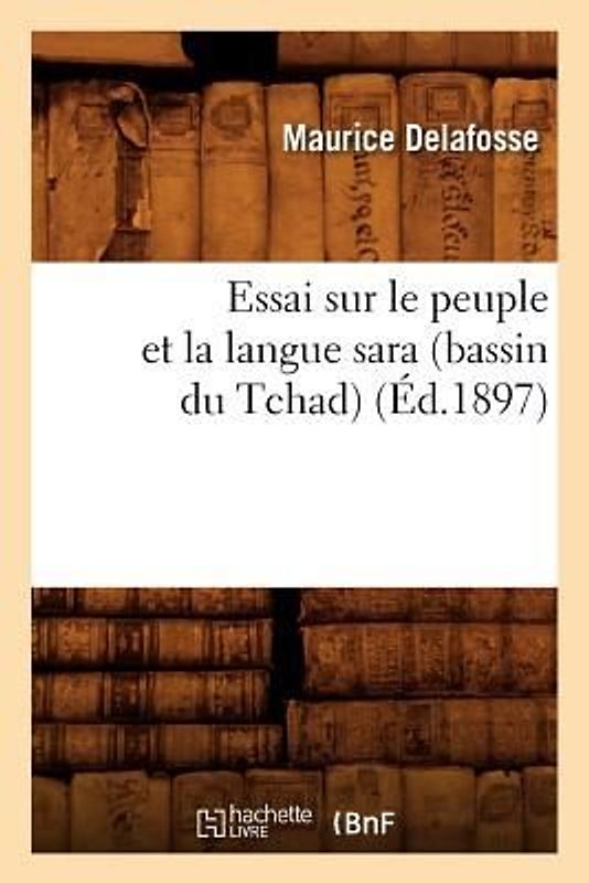Essai Sur Le Peuple Et La Langue Sara (Bassin Du Tchad) (Éd.1897)