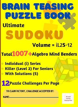 Ultimate Sudoku: Brain-Teasing with Individual Difficulty Level 2 for Seniors - Total 1007+ Unique Algebra Mind Benders with Solutions - 12 Puzzle Challenges Per Page: Volume iL2S-12 in A4 Size