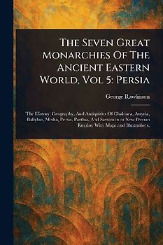The Seven Great Monarchies Of The Ancient Eastern World, Vol 5