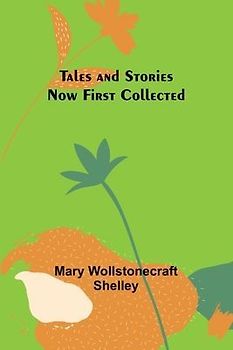 Tales and Stories Now First Collected