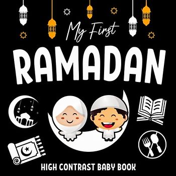 My First Ramadan High Contrast Baby Book: Black and White Islamic Themed Pictures for Infants Visual Development | Muslim Newborn Gifts