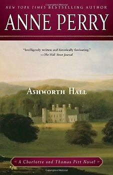 Ashworth Hall: A Charlotte and Thomas Pitt Novel (Charlotte & Thomas Pitt Novels) - Perry, Anne