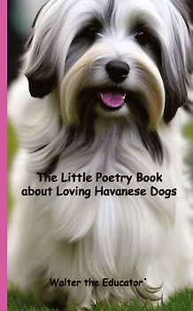 The Little Poetry Book about Loving Havanese Dogs