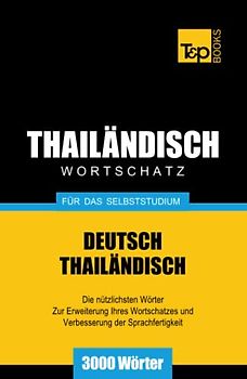 Wortschatz Deutsch-Thailändisch für das Selbststudium - 3000 Wörter (German Collection, Band 271)