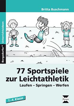 77 Sportspiele zur Leichtathletik. Laufen - Springen - Werfen (1. bis 4. Klasse)