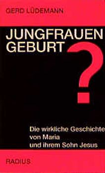 Jungfrauengeburt? Die wirkliche Geschichte von Maria und ihrem Sohn Jesus