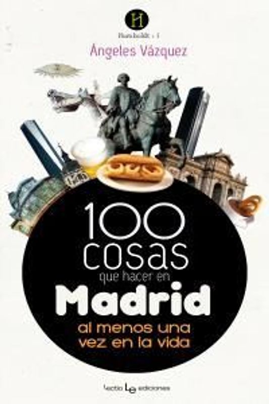 100 cosas que hacer en Madrid : al menos una vez en la vida