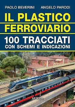 Il plastico ferroviario. 100 tracciati con schemi e indicazioni