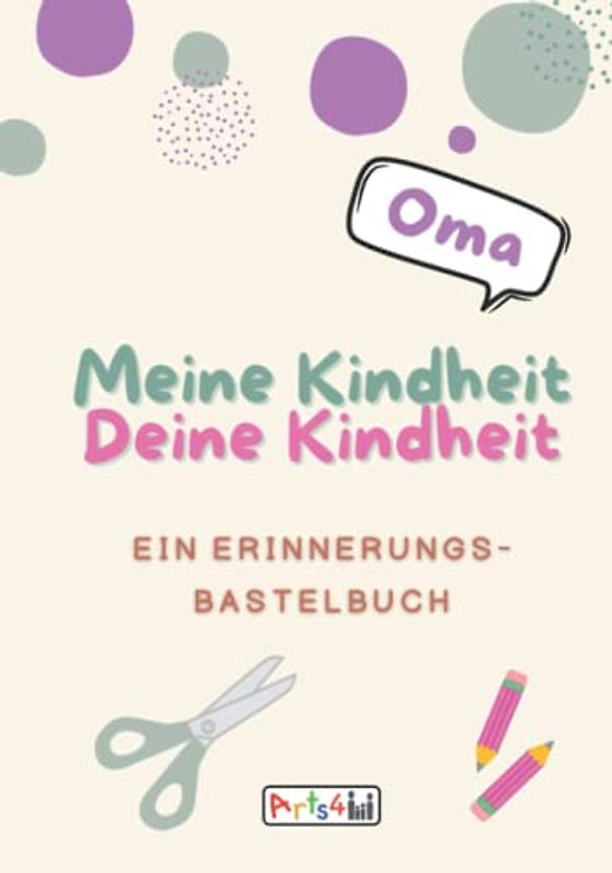 Meine Kindheit Deine Kindheit, Oma: Ein Erinnerungs-Bastelbuch zum Ausfüllen, Malen, Ausschneiden, Kleben und Verschenken