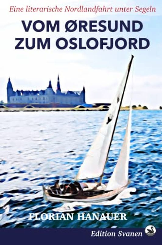 Vom Öresund zum Oslofjord: Eine literarische Nordlandfahrt unter Segeln (Reisebücher unter Segeln, Band 2)