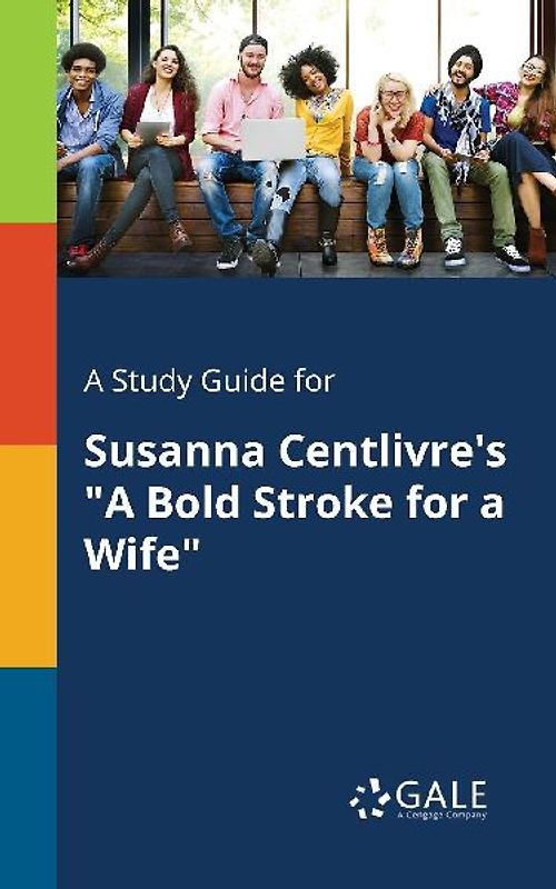 A Study Guide for Susanna Centlivre's "A Bold Stroke for a Wife"