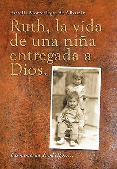 Ruth, La Vida De Una Niña Entregada a Dios.