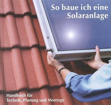 So baue ich eine Solaranlage. Technik, Planung und Montage