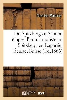 Du Spitzberg Au Sahara, Étapes d'Un Naturaliste Au Spitzberg, En Laponie, Écosse, Suisse, France