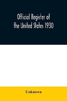 Official register of the United States 1930; Containing a List of Persons Occupying Administrative and Supervisory Positions in Each Executive and Judicial Department of the Government Including the District of Columbia