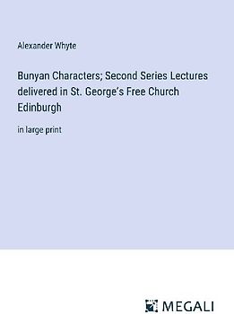Bunyan Characters; Second Series Lectures delivered in St. George's Free Church Edinburgh