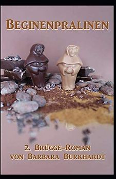 Beginenpralinen: 2. Brügge-Roman (Brügge-Romane, Band 2)