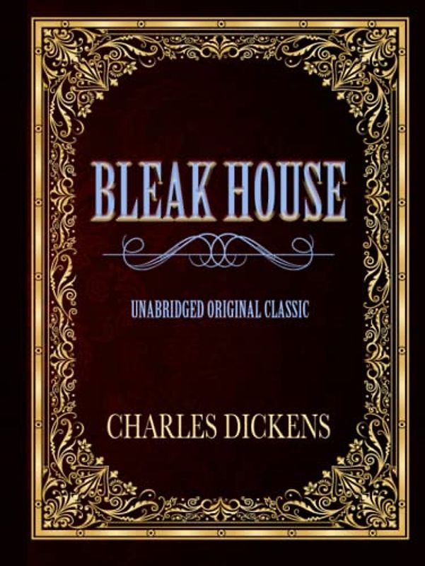 BLEAK HOUSE: UNABRIDGED ORIGINAL CLASSIC